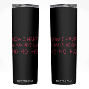 Now I Have A Machine Gun Skinny Tumbler Funny Xmas 90s Movie TS11 Black Print Your Wear