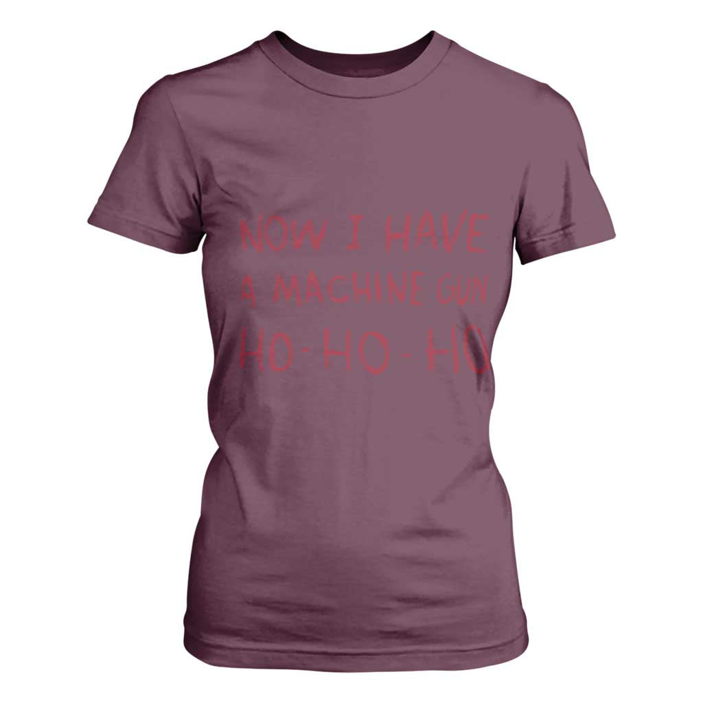 Now I Have A Machine Gun T Shirt For Women Funny Xmas 90s Movie TS11 Maroon Print Your Wear