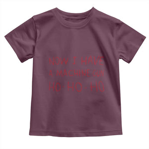 Now I Have A Machine Gun Toddler T Shirt Funny Xmas 90s Movie TS11 Maroon Print Your Wear