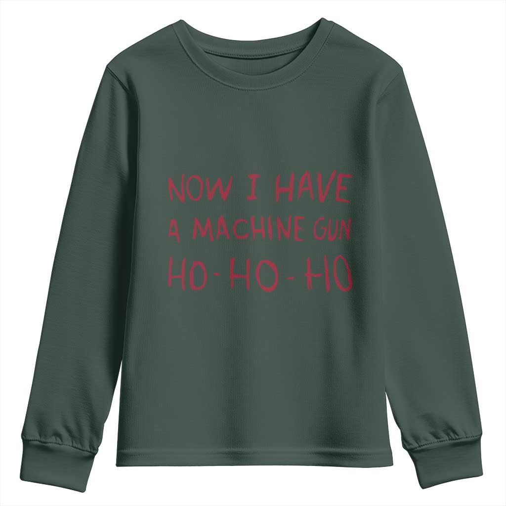 Now I Have A Machine Gun Youth Sweatshirt Funny Xmas 90s Movie TS11 Dark Forest Green Print Your Wear
