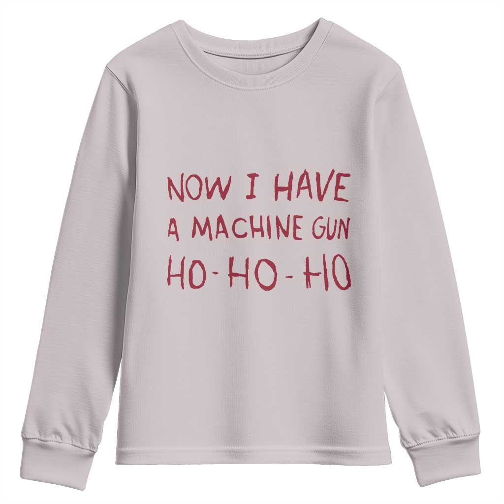 Now I Have A Machine Gun Youth Sweatshirt Funny Xmas 90s Movie TS11 Ice Gray Print Your Wear