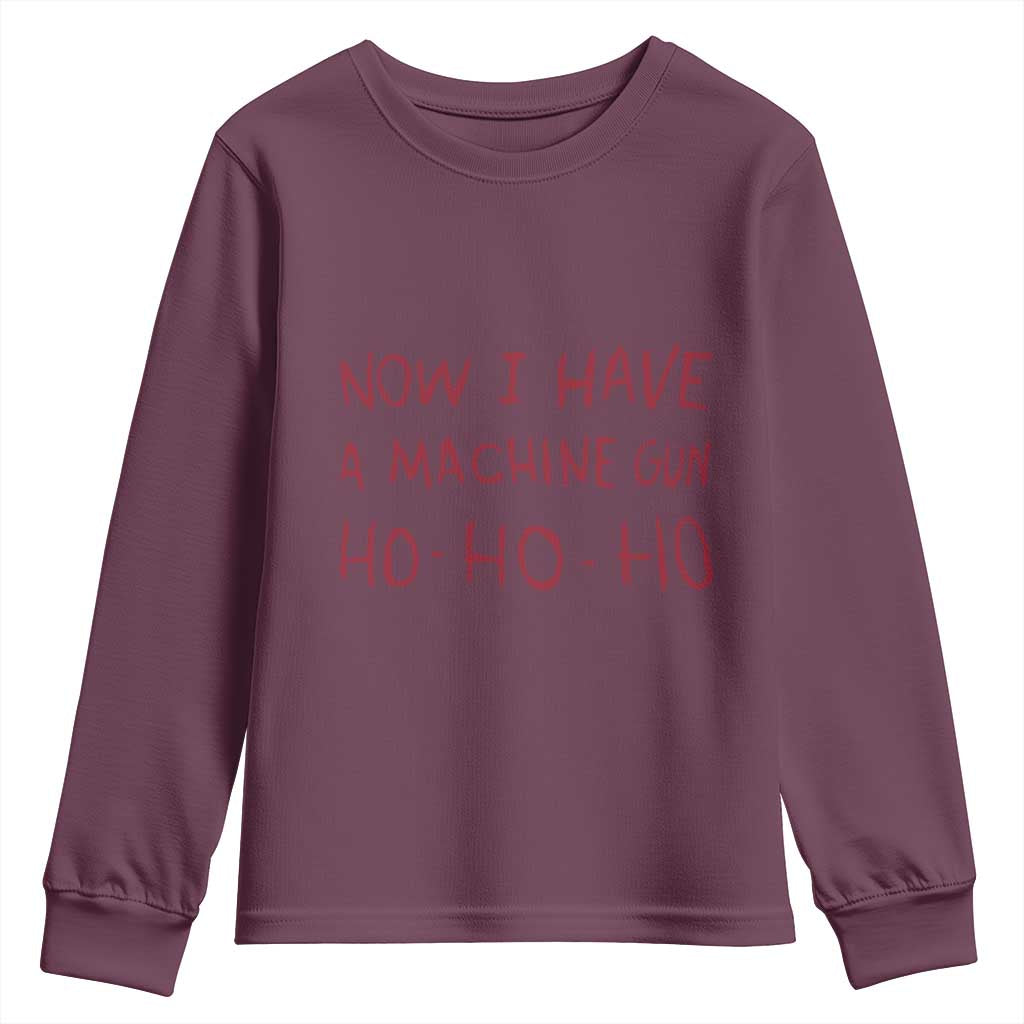 Now I Have A Machine Gun Youth Sweatshirt Funny Xmas 90s Movie TS11 Maroon Print Your Wear