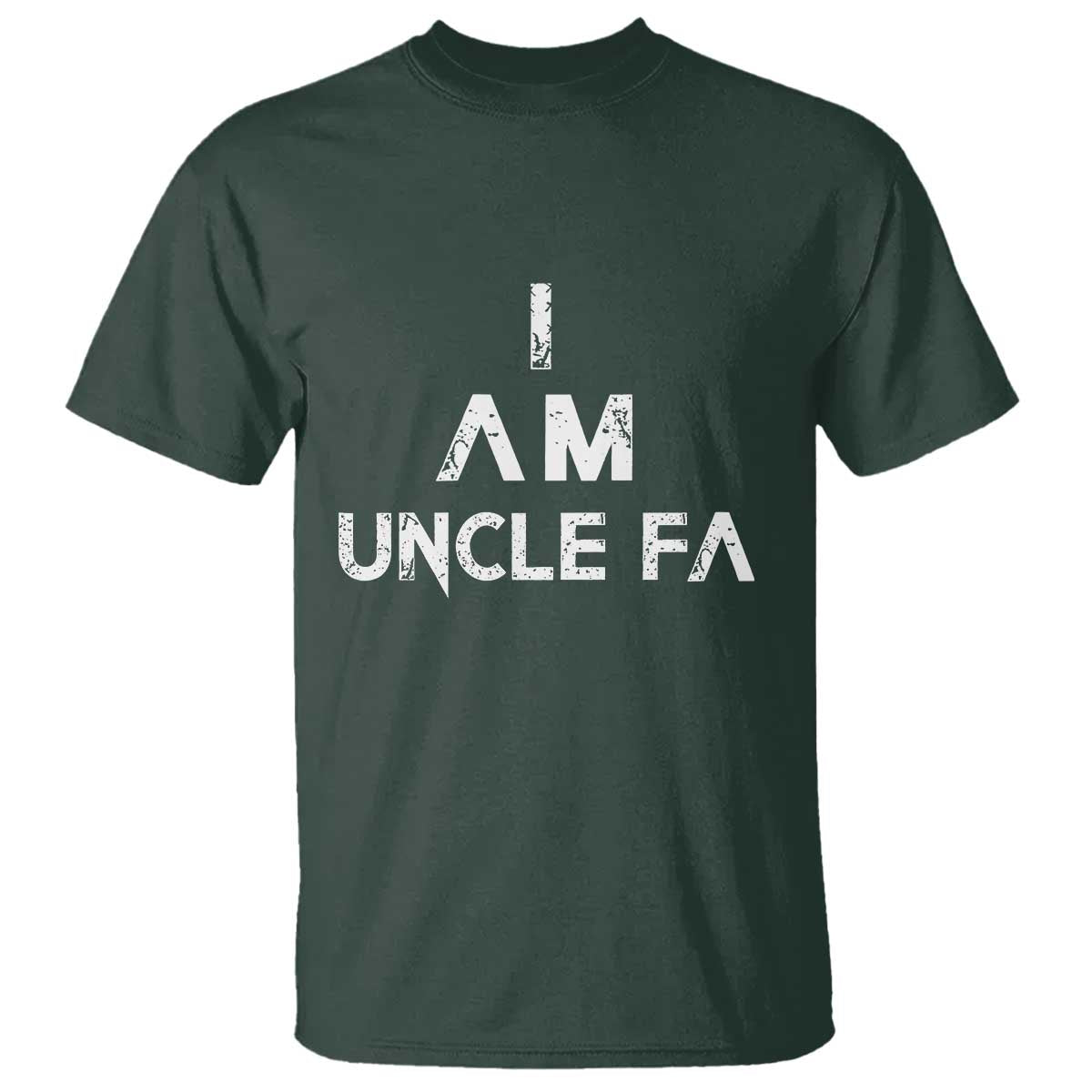 Funny I Am Uncle Fa T Shirt Political Satire Fight Fascism Protest TS11 Dark Forest Green Print Your Wear