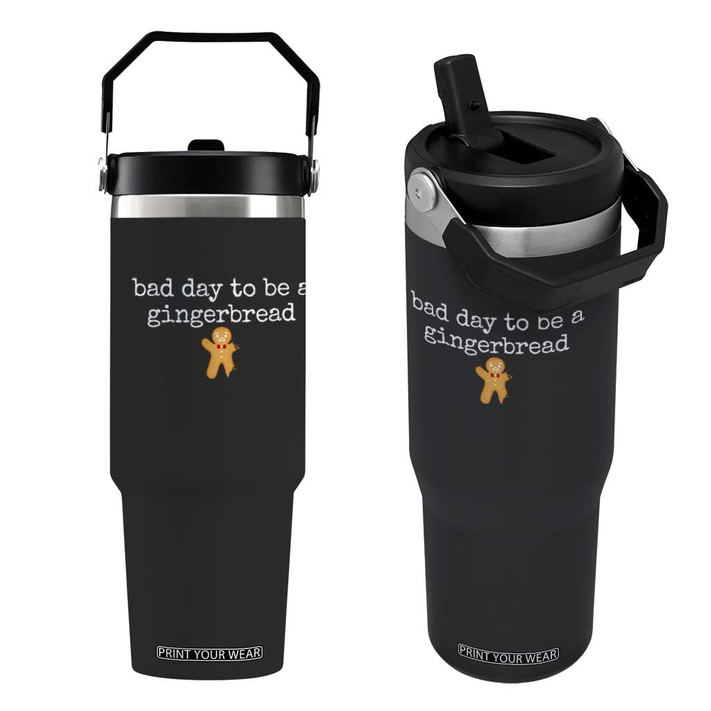 Funny Bad Day To Be A Gingerbread Christmas Flip Straw Tumbler Xmas Cookie Lover TS11 One Size: 30 oz Black Print Your Wear