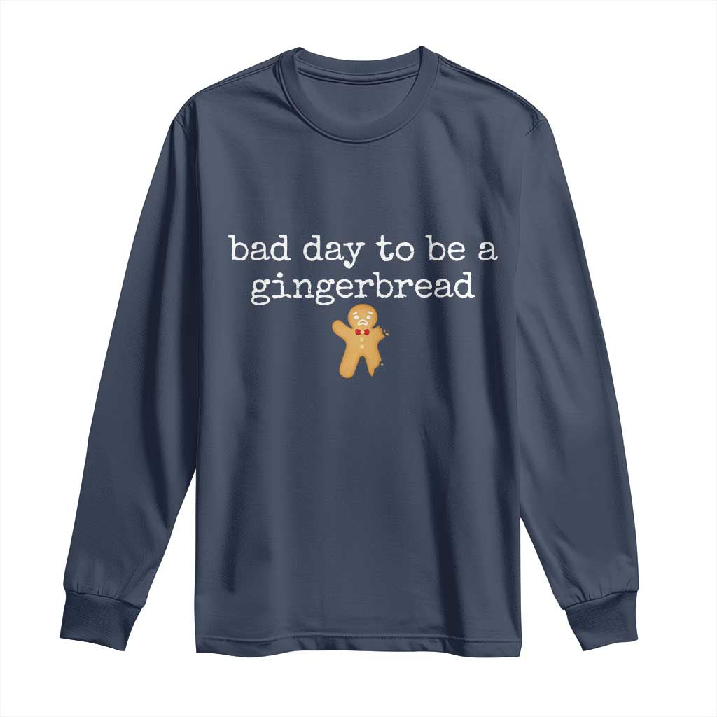 Funny Bad Day To Be A Gingerbread Christmas Long Sleeve Shirt Xmas Cookie Lover TS11 Navy Print Your Wear