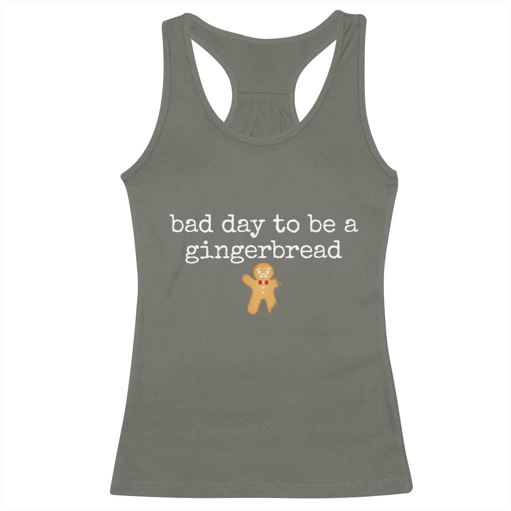Funny Bad Day To Be A Gingerbread Christmas Racerback Tank Top Xmas Cookie Lover TS11 Military Green Print Your Wear