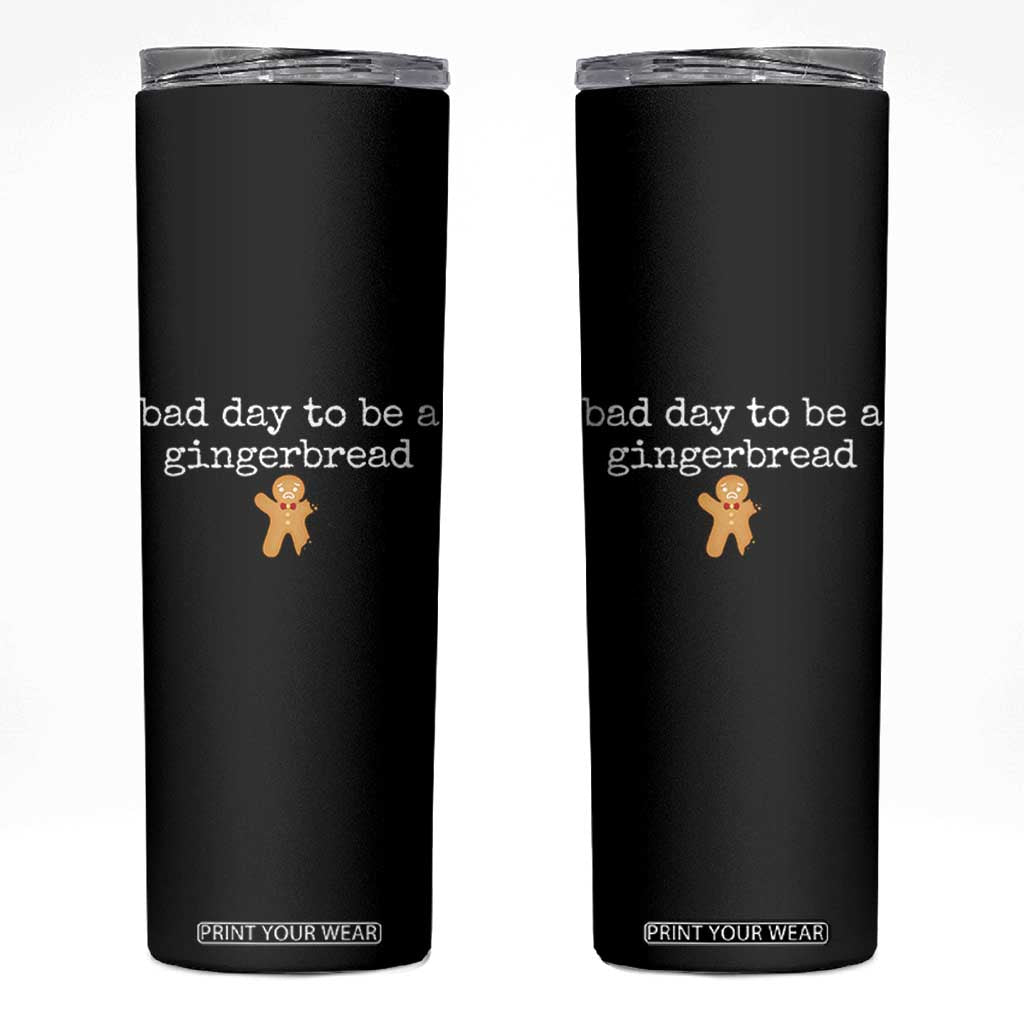 Funny Bad Day To Be A Gingerbread Christmas Skinny Tumbler Xmas Cookie Lover TS11 Black Print Your Wear