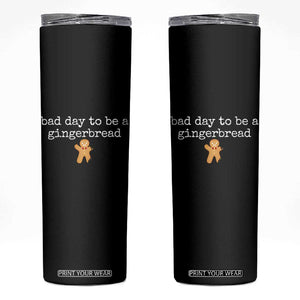 Funny Bad Day To Be A Gingerbread Christmas Skinny Tumbler Xmas Cookie Lover TS11 Black Print Your Wear
