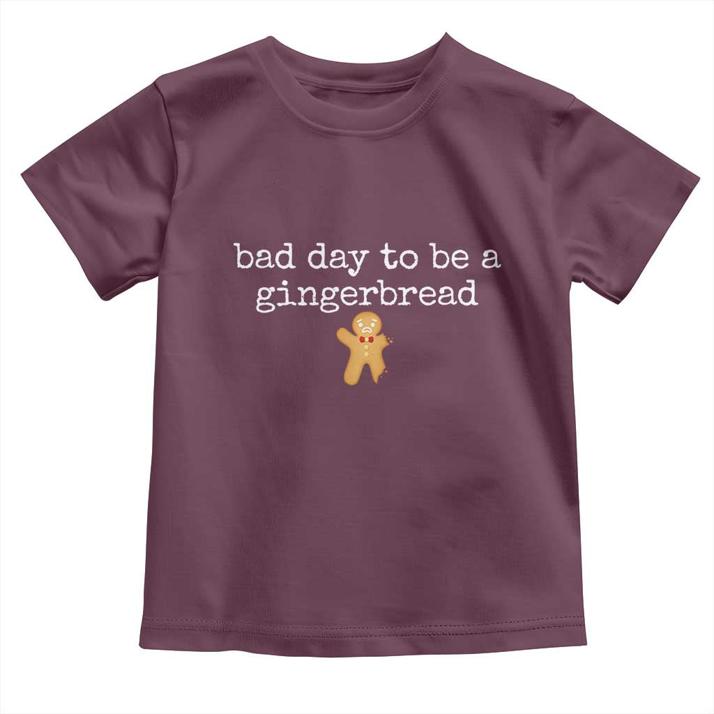 Funny Bad Day To Be A Gingerbread Christmas Toddler T Shirt Xmas Cookie Lover TS11 Maroon Print Your Wear