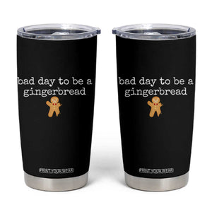 Funny Bad Day To Be A Gingerbread Christmas Tumbler Cup Xmas Cookie Lover TS11 Black Print Your Wear