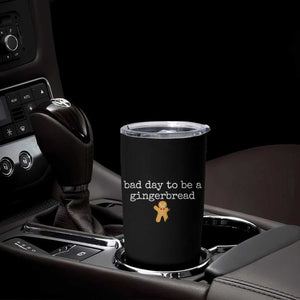 Funny Bad Day To Be A Gingerbread Christmas Tumbler Cup Xmas Cookie Lover TS11 Print Your Wear