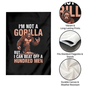 I'm Not A Gorilla But I Can't Beat Off A Hundred Men Garden Flag Funny Bigfoot Meme TS11 Print Your Wear