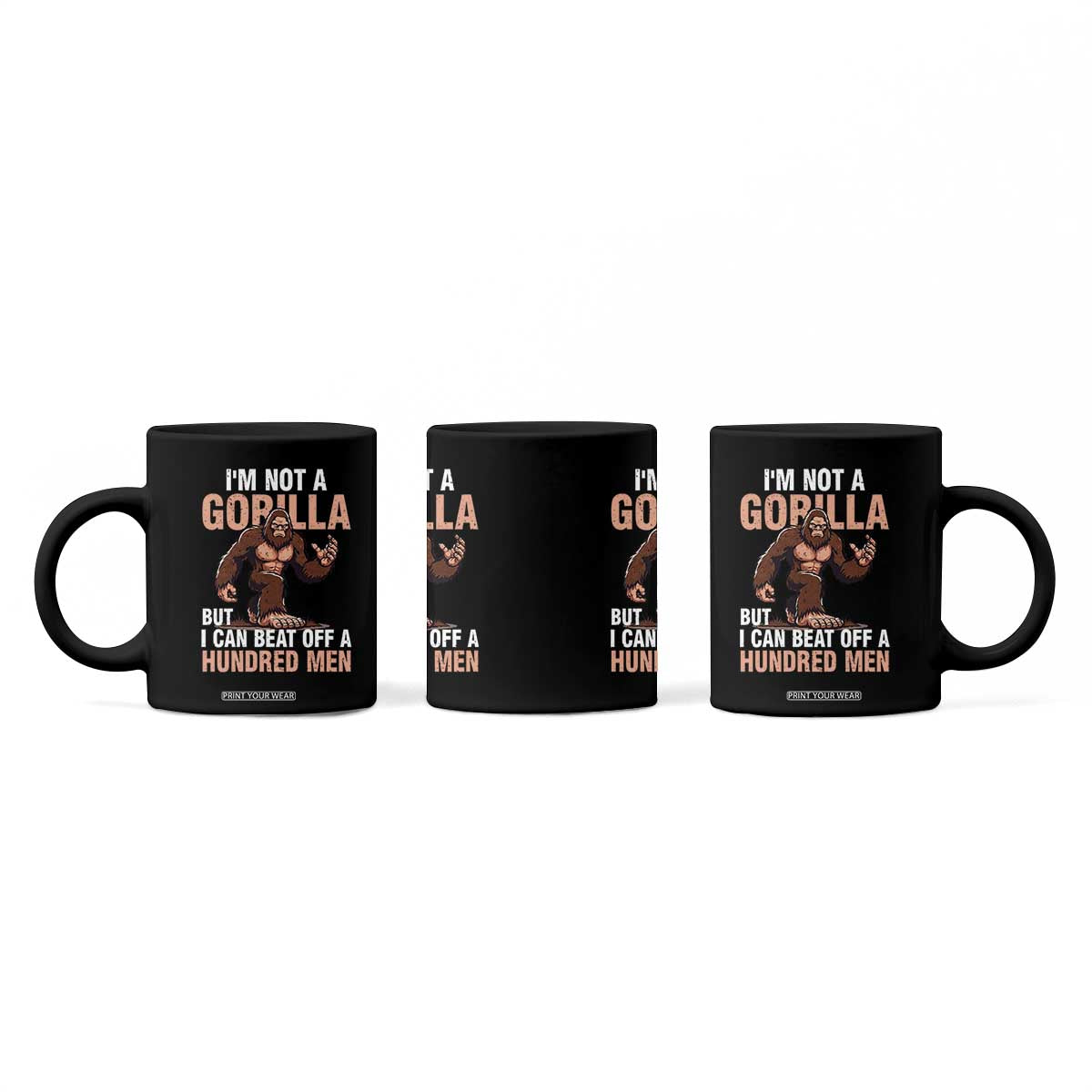 I'm Not A Gorilla But I Can't Beat Off A Hundred Men Coffee Mug Funny Bigfoot Meme TS11 Print Your Wear