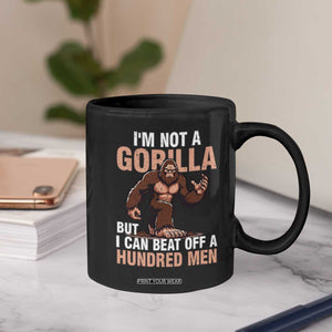 I'm Not A Gorilla But I Can't Beat Off A Hundred Men Coffee Mug Funny Bigfoot Meme TS11 Print Your Wear
