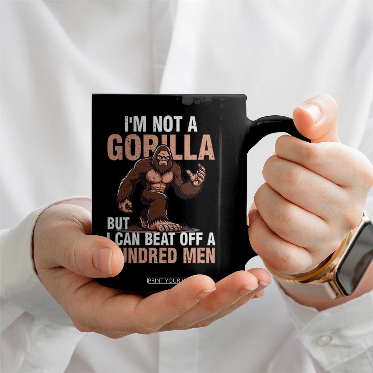 I'm Not A Gorilla But I Can't Beat Off A Hundred Men Coffee Mug Funny Bigfoot Meme TS11 Print Your Wear