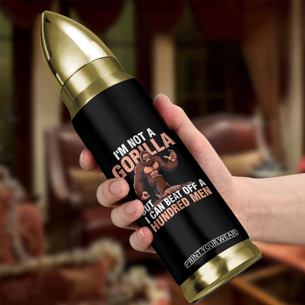 I'm Not A Gorilla But I Can't Beat Off A Hundred Men Bullet Tumbler Funny Bigfoot Meme TS11 Print Your Wear