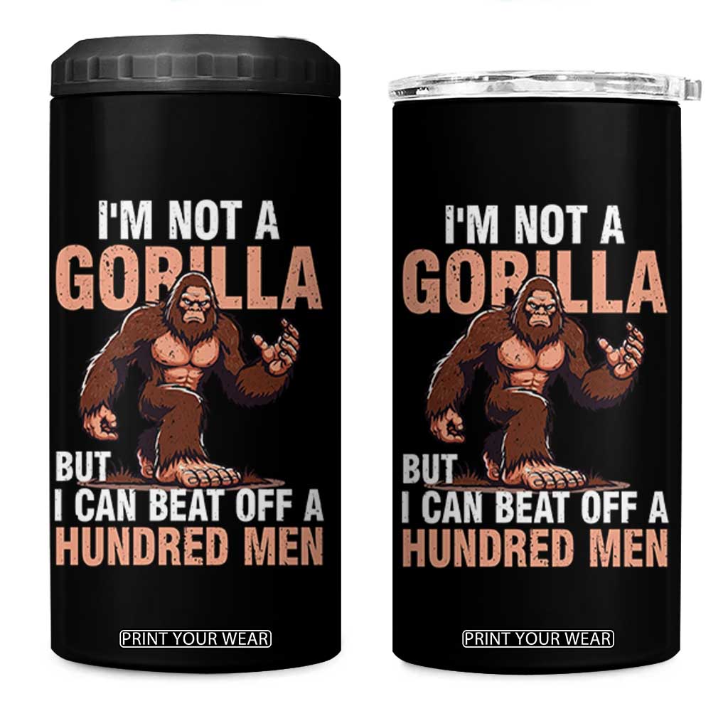 I'm Not A Gorilla But I Can't Beat Off A Hundred Men 4 in 1 Can Cooler Tumbler Funny Bigfoot Meme TS11 One Size: 16 oz Black Print Your Wear