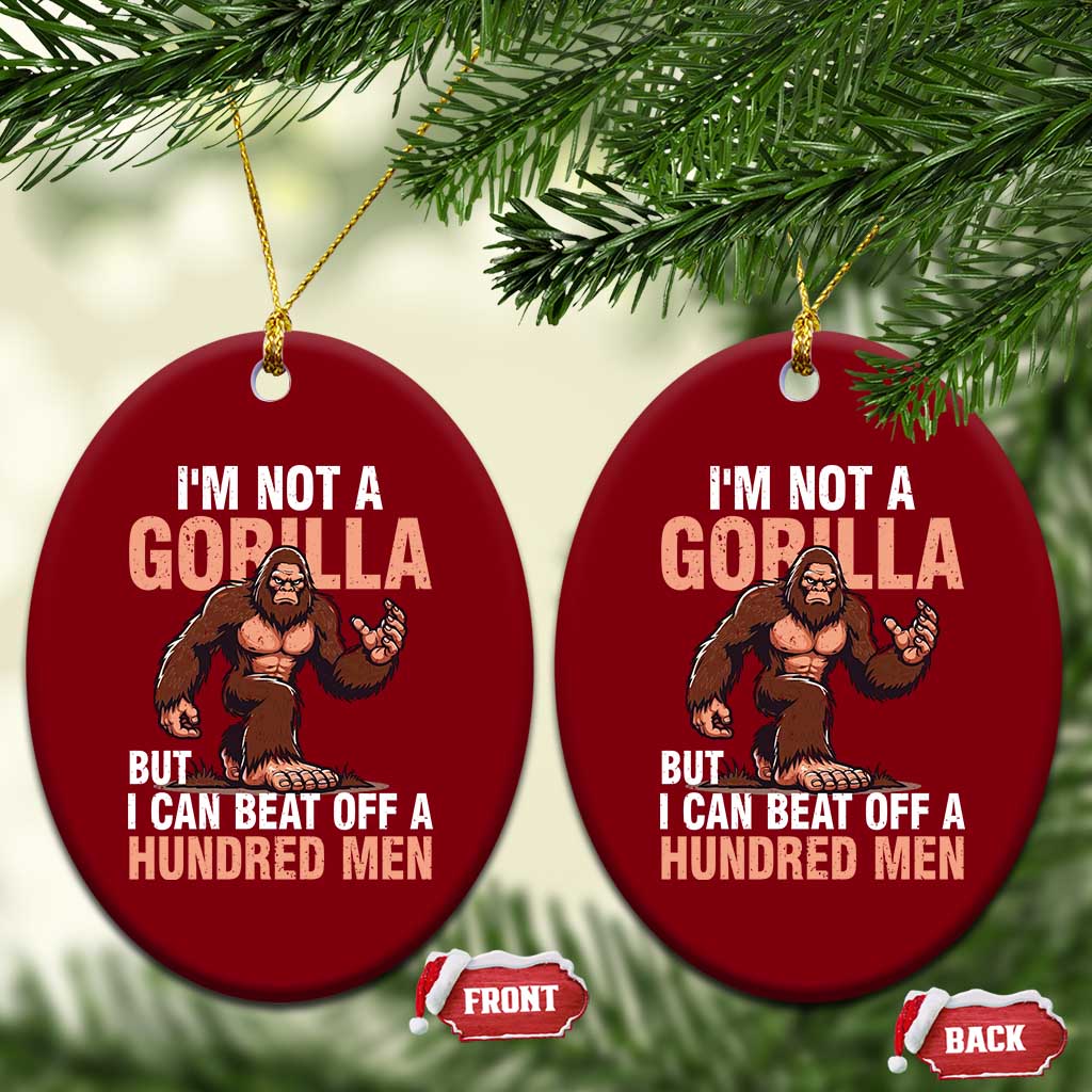 I'm Not A Gorilla But I Can't Beat Off A Hundred Men Ceramic Ornament Funny Bigfoot Meme TS11 Print Your Wear