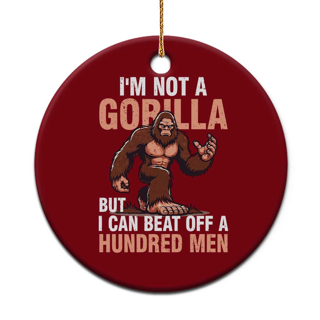 I'm Not A Gorilla But I Can't Beat Off A Hundred Men Ceramic Ornament Funny Bigfoot Meme TS11 1pc Red Print Your Wear