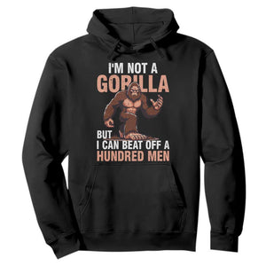 I'm Not A Gorilla But I Can't Beat Off A Hundred Men Hoodie Funny Bigfoot Meme TS11 Black Print Your Wear