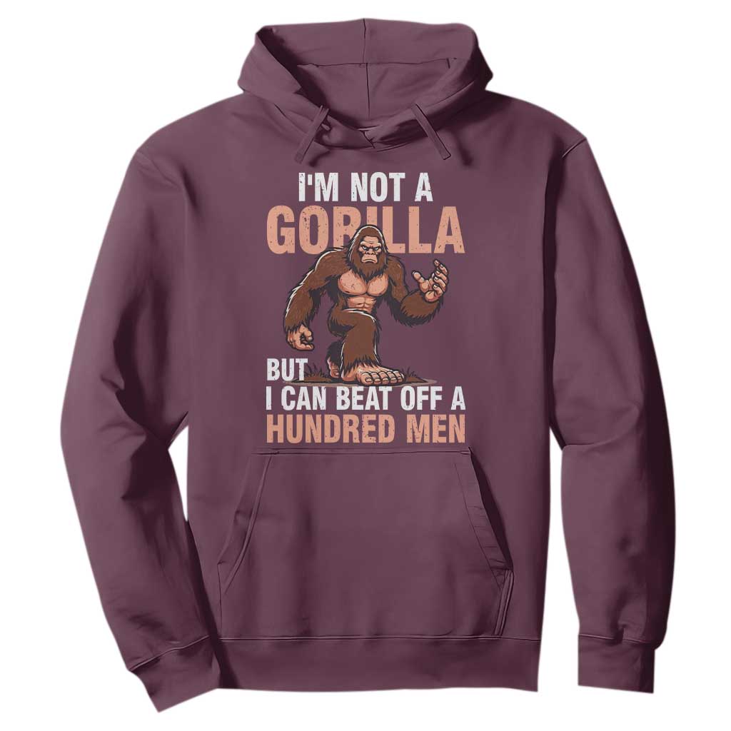 I'm Not A Gorilla But I Can't Beat Off A Hundred Men Hoodie Funny Bigfoot Meme TS11 Maroon Print Your Wear