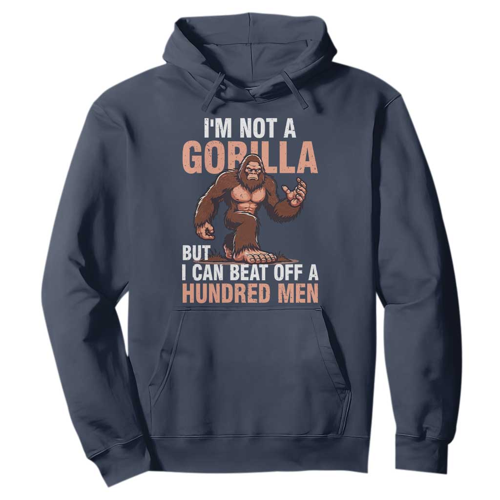 I'm Not A Gorilla But I Can't Beat Off A Hundred Men Hoodie Funny Bigfoot Meme TS11 Navy Print Your Wear