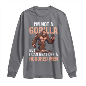 I'm Not A Gorilla But I Can't Beat Off A Hundred Men Long Sleeve Shirt Funny Bigfoot Meme TS11 Charcoal Print Your Wear