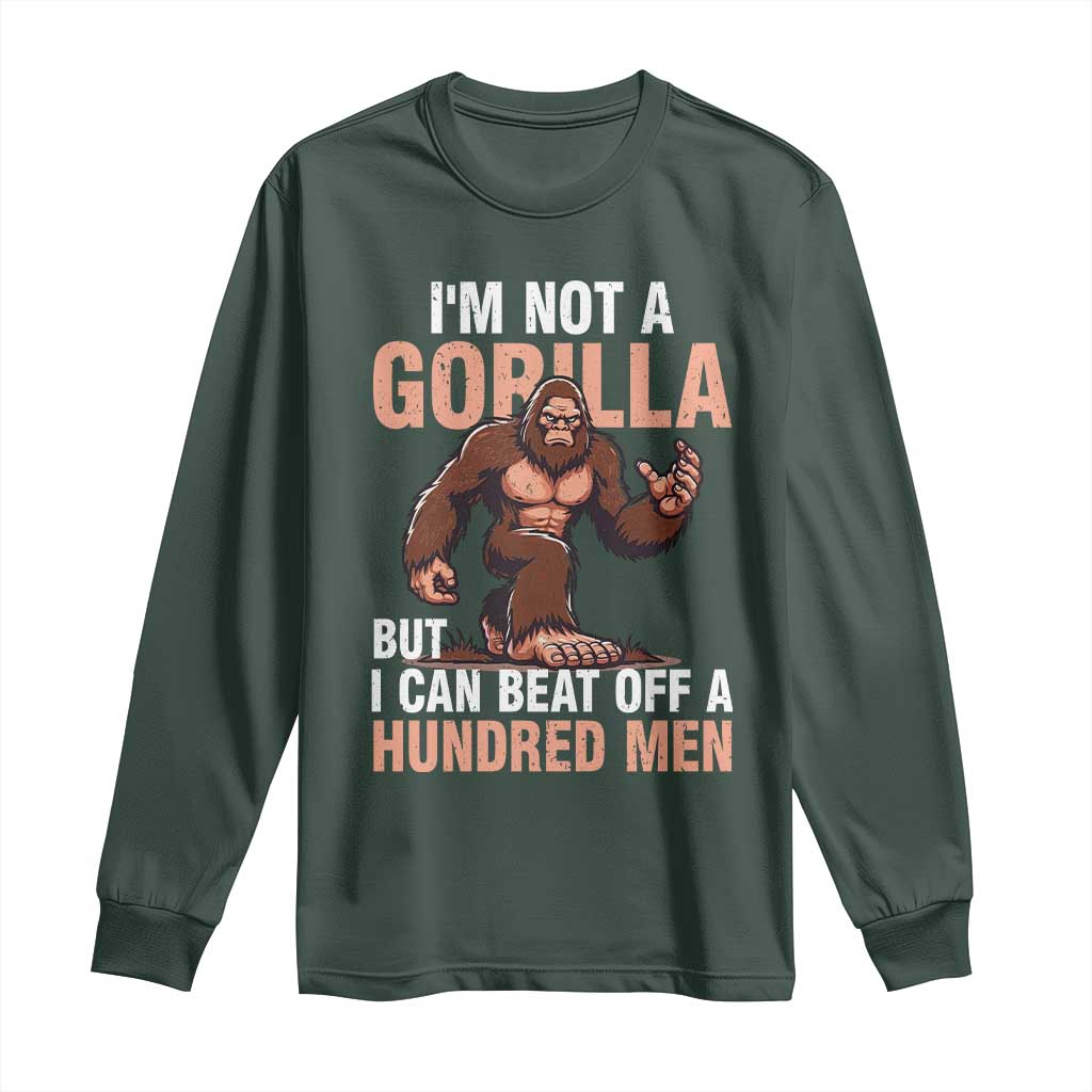 I'm Not A Gorilla But I Can't Beat Off A Hundred Men Long Sleeve Shirt Funny Bigfoot Meme TS11 Dark Forest Green Print Your Wear