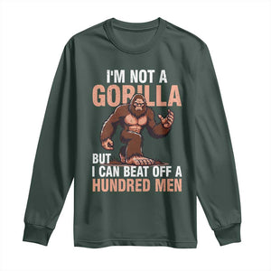 I'm Not A Gorilla But I Can't Beat Off A Hundred Men Long Sleeve Shirt Funny Bigfoot Meme TS11 Dark Forest Green Print Your Wear