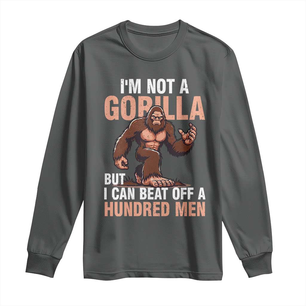 I'm Not A Gorilla But I Can't Beat Off A Hundred Men Long Sleeve Shirt Funny Bigfoot Meme TS11 Dark Heather Print Your Wear