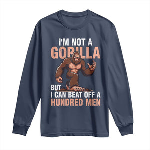 I'm Not A Gorilla But I Can't Beat Off A Hundred Men Long Sleeve Shirt Funny Bigfoot Meme TS11 Navy Print Your Wear
