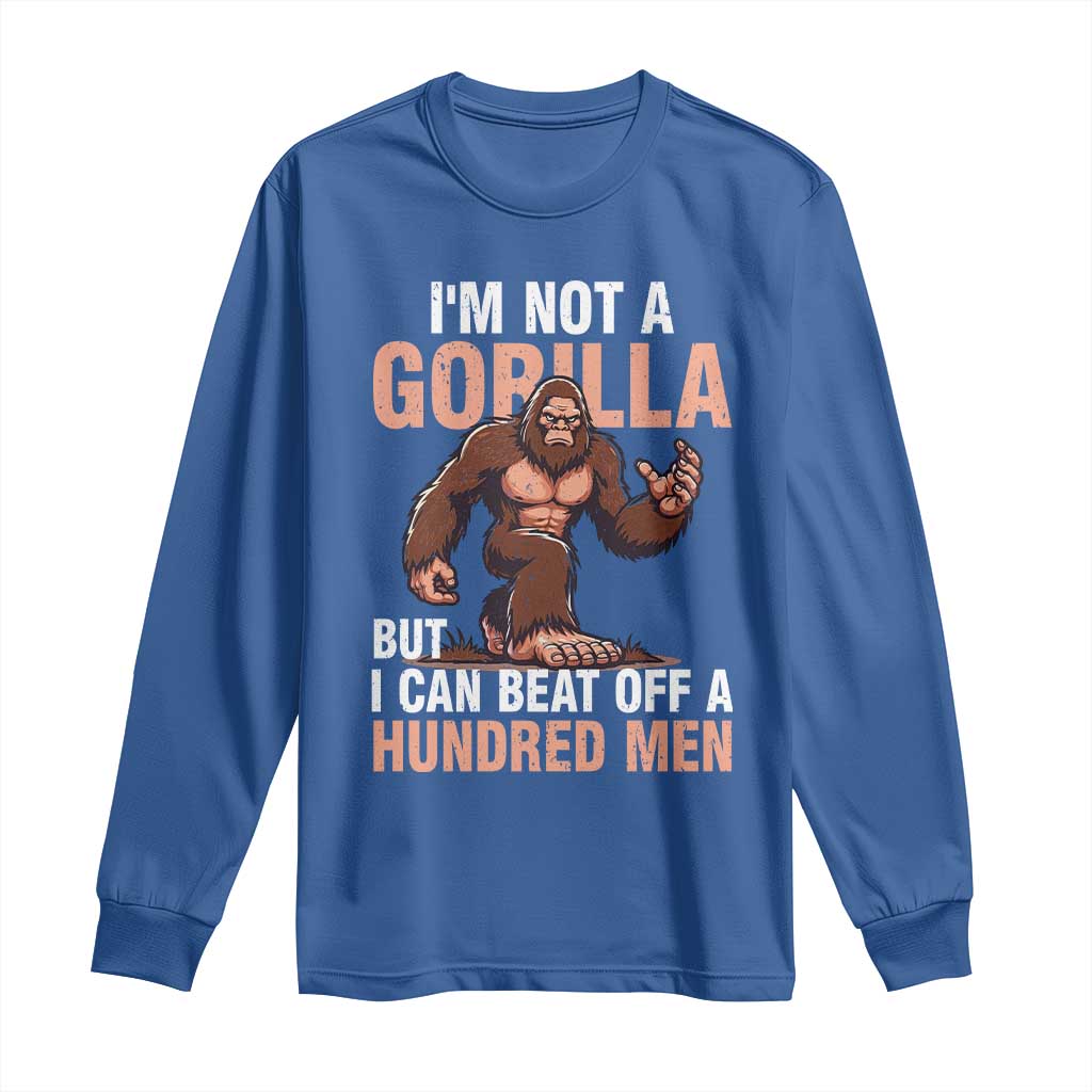 I'm Not A Gorilla But I Can't Beat Off A Hundred Men Long Sleeve Shirt Funny Bigfoot Meme TS11 Royal Blue Print Your Wear