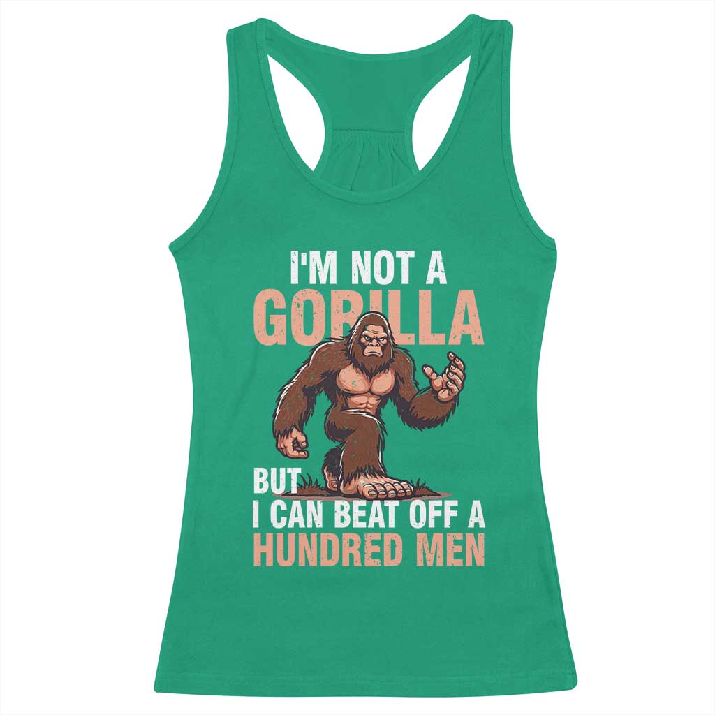 I'm Not A Gorilla But I Can't Beat Off A Hundred Men Racerback Tank Top Funny Bigfoot Meme TS11 Irish Green Print Your Wear
