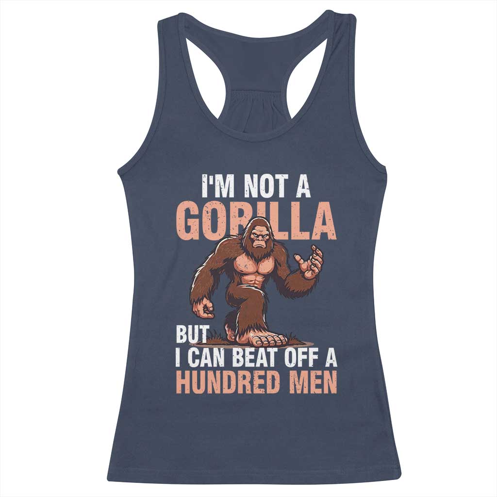 I'm Not A Gorilla But I Can't Beat Off A Hundred Men Racerback Tank Top Funny Bigfoot Meme TS11 Navy Print Your Wear