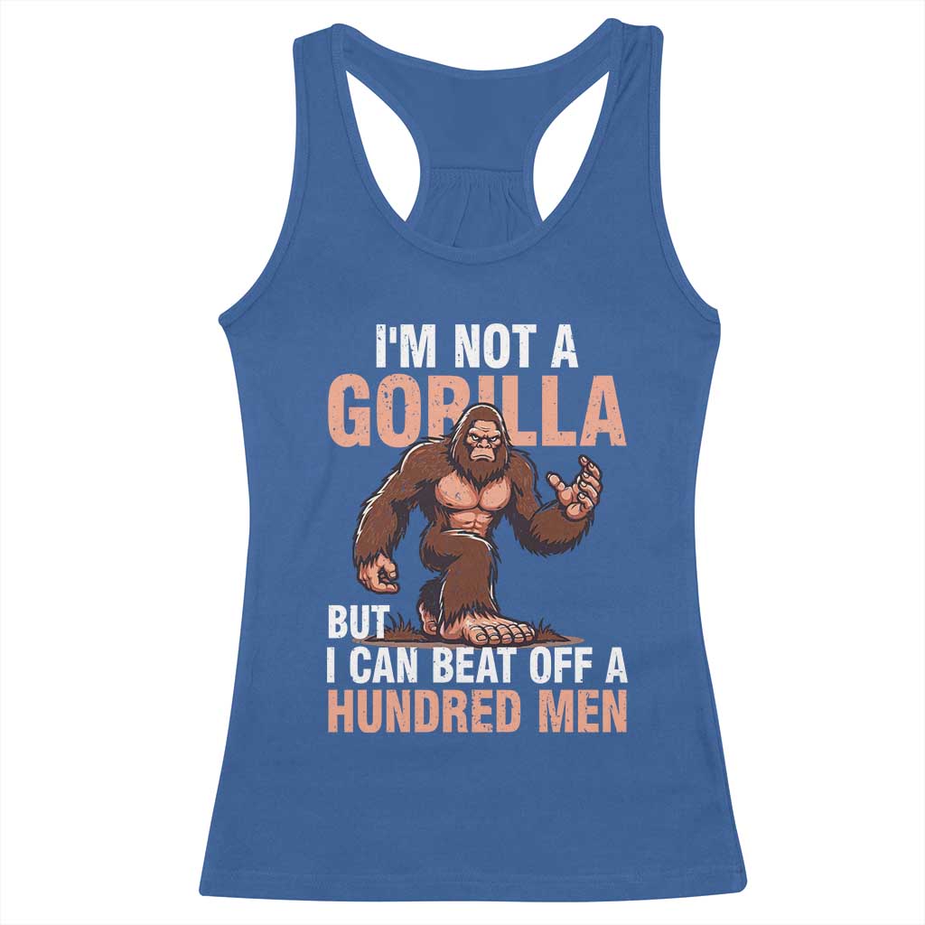 I'm Not A Gorilla But I Can't Beat Off A Hundred Men Racerback Tank Top Funny Bigfoot Meme TS11 Royal Blue Print Your Wear