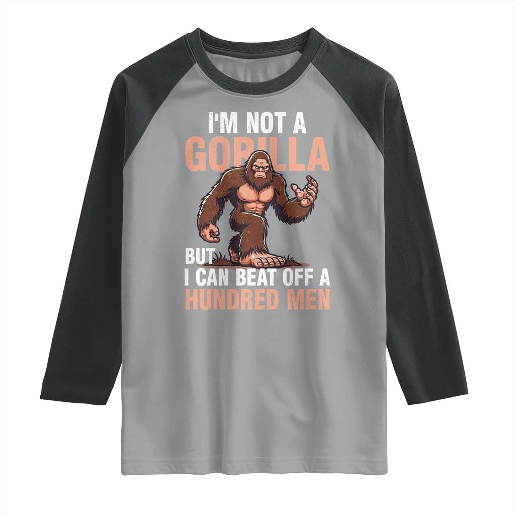 I'm Not A Gorilla But I Can't Beat Off A Hundred Men Raglan Shirt Funny Bigfoot Meme TS11 Sport Gray Black Print Your Wear