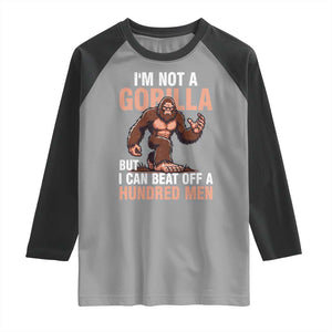 I'm Not A Gorilla But I Can't Beat Off A Hundred Men Raglan Shirt Funny Bigfoot Meme TS11 Sport Gray Black Print Your Wear