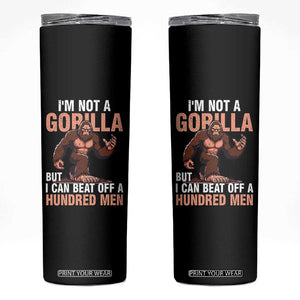 I'm Not A Gorilla But I Can't Beat Off A Hundred Men Skinny Tumbler Funny Bigfoot Meme TS11 Black Print Your Wear