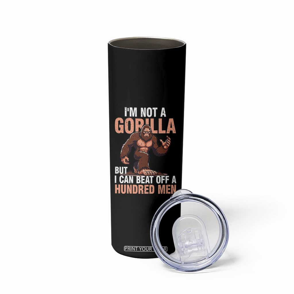I'm Not A Gorilla But I Can't Beat Off A Hundred Men Skinny Tumbler Funny Bigfoot Meme TS11 Print Your Wear