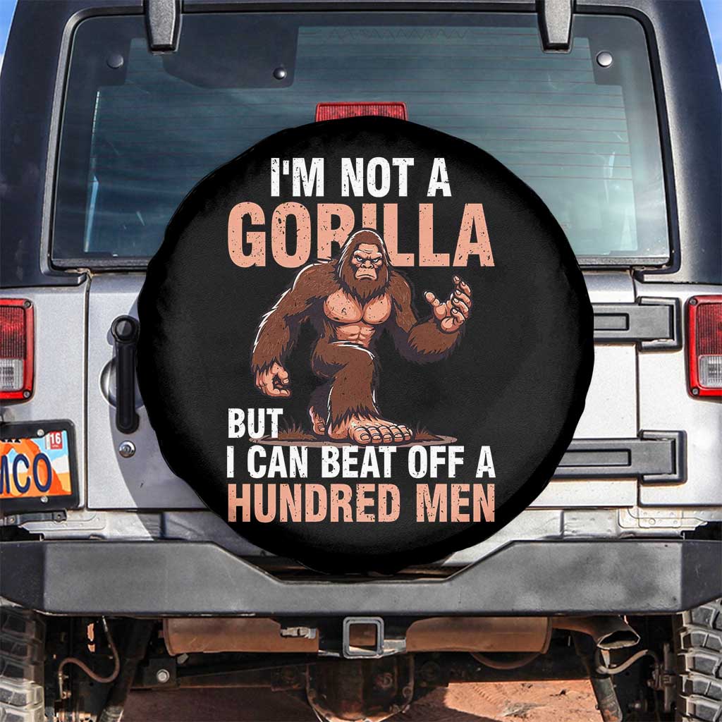 I'm Not A Gorilla But I Can't Beat Off A Hundred Men Spare Tire Cover Funny Bigfoot Meme TS11 No hole Black Print Your Wear