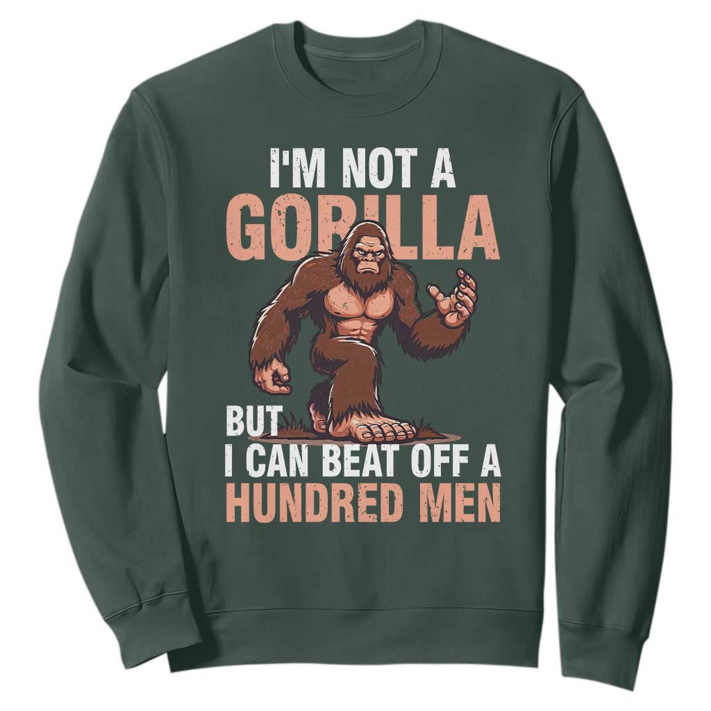 I'm Not A Gorilla But I Can't Beat Off A Hundred Men Sweatshirt Funny Bigfoot Meme TS11 Dark Forest Green Print Your Wear