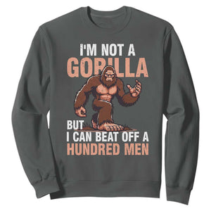 I'm Not A Gorilla But I Can't Beat Off A Hundred Men Sweatshirt Funny Bigfoot Meme TS11 Dark Heather Print Your Wear