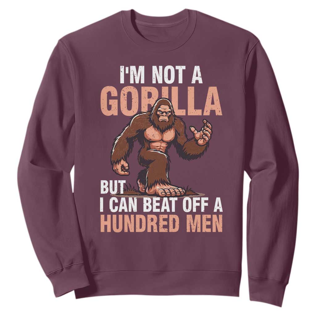 I'm Not A Gorilla But I Can't Beat Off A Hundred Men Sweatshirt Funny Bigfoot Meme TS11 Maroon Print Your Wear