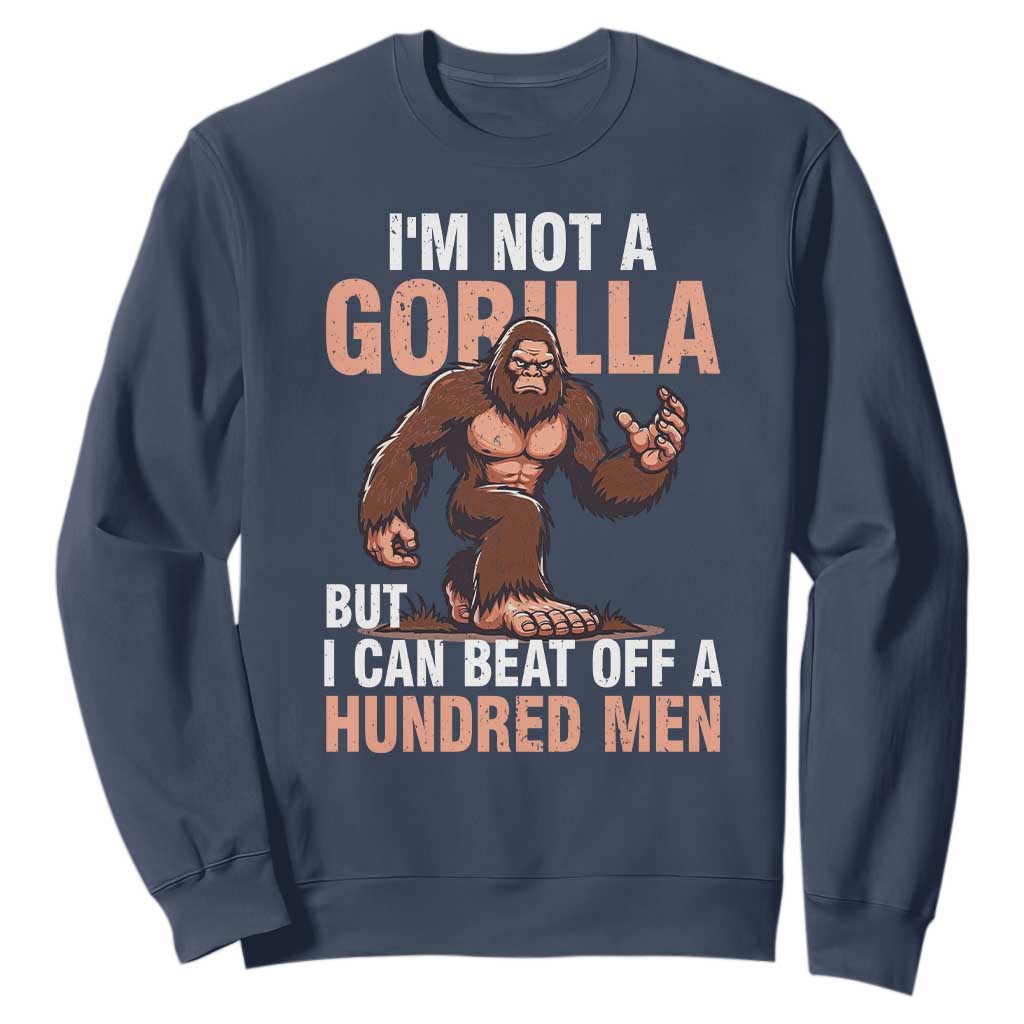 I'm Not A Gorilla But I Can't Beat Off A Hundred Men Sweatshirt Funny Bigfoot Meme TS11 Navy Print Your Wear