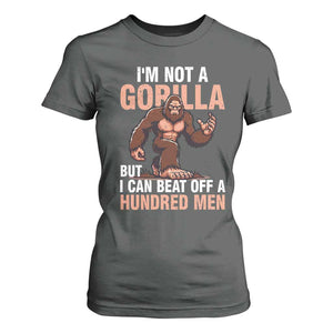 I'm Not A Gorilla But I Can't Beat Off A Hundred Men T Shirt For Women Funny Bigfoot Meme TS11 Dark Heather Print Your Wear
