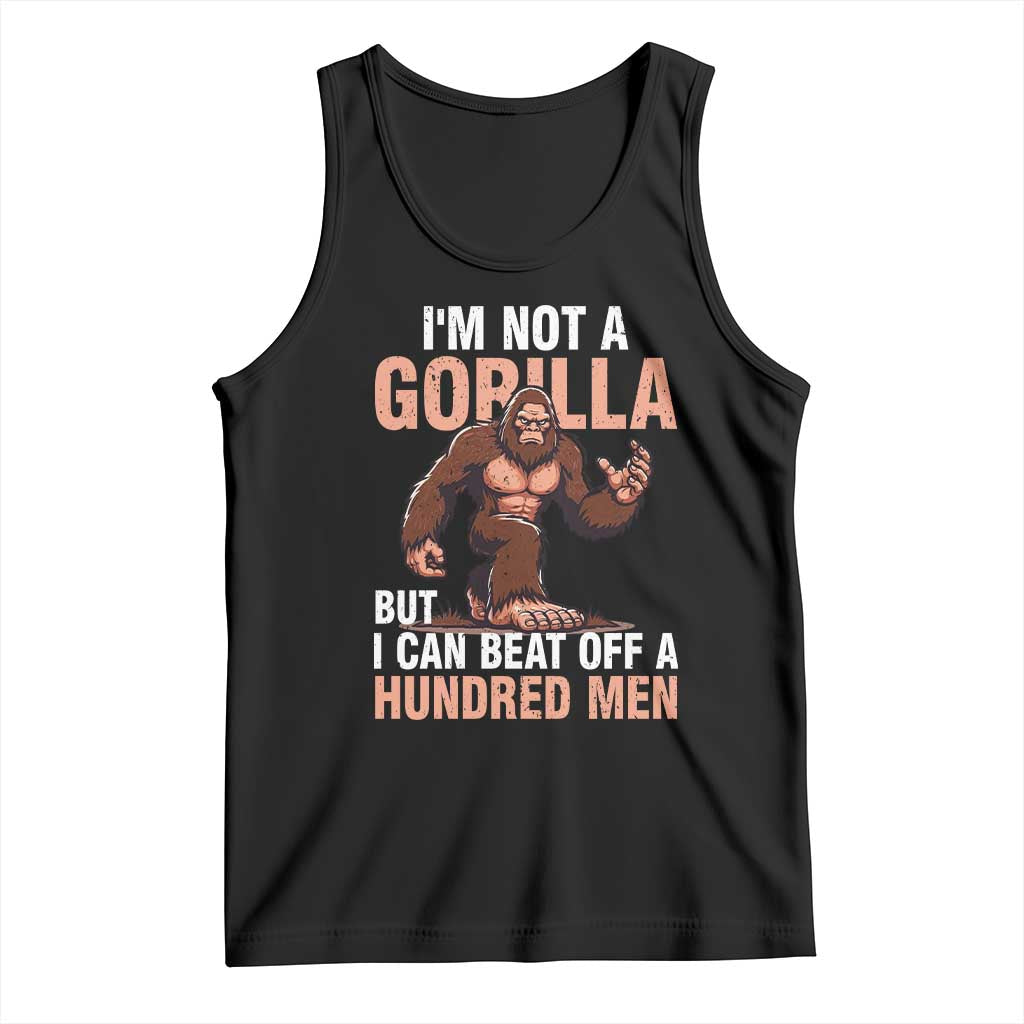 I'm Not A Gorilla But I Can't Beat Off A Hundred Men Tank Top Funny Bigfoot Meme TS11 Black Print Your Wear