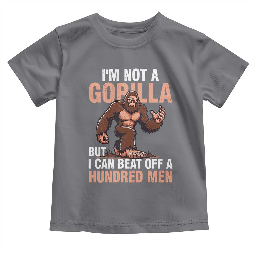 I'm Not A Gorilla But I Can't Beat Off A Hundred Men Toddler T Shirt Funny Bigfoot Meme TS11 Charcoal Print Your Wear