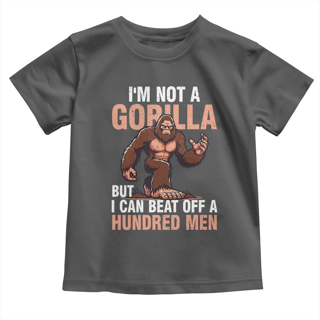I'm Not A Gorilla But I Can't Beat Off A Hundred Men Toddler T Shirt Funny Bigfoot Meme TS11 Dark Heather Print Your Wear