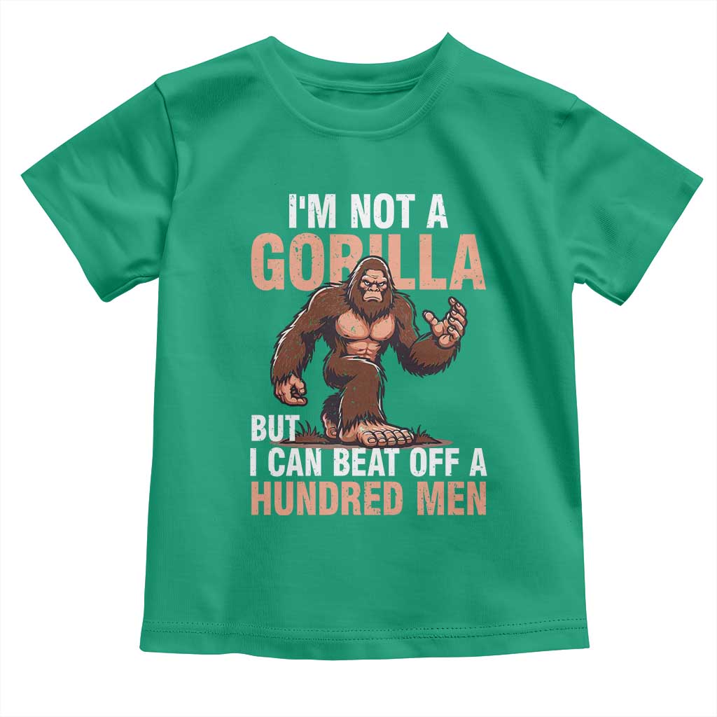 I'm Not A Gorilla But I Can't Beat Off A Hundred Men Toddler T Shirt Funny Bigfoot Meme TS11 Irish Green Print Your Wear