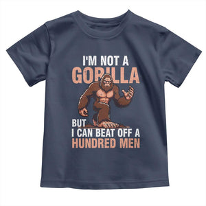 I'm Not A Gorilla But I Can't Beat Off A Hundred Men Toddler T Shirt Funny Bigfoot Meme TS11 Navy Print Your Wear